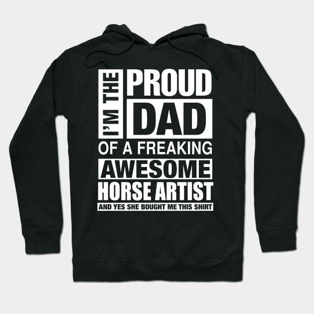 HORSE ARTIST Dad - I'm  Proud Dad of Freaking Awesome HORSE ARTIST Hoodie by bestsellingshirts